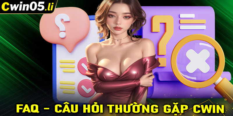 FAQ - Tổng hợp các câu hỏi thường gặp tại nhà cái Cwin