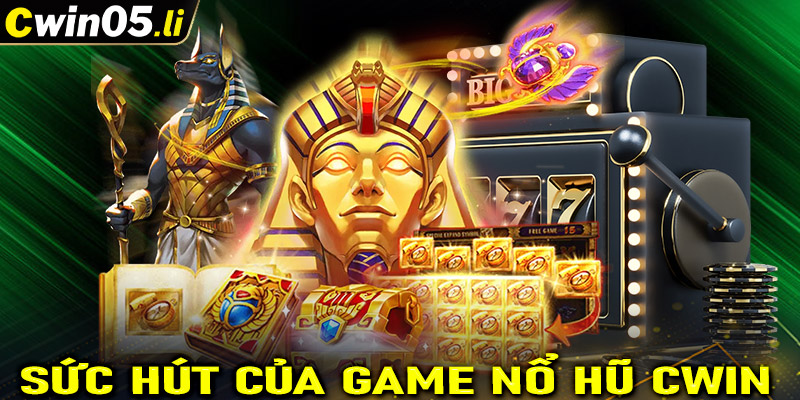 Lý giải sức hút của sảnh game nổ hũ cwin đến từ đâu?