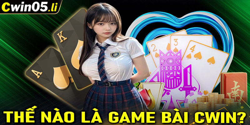 Thế nào được gọi là sảnh game bài cwin?