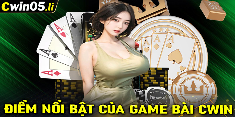 Một số điểm nổi bật tạo lên sức hút của sảnh game bài cwin