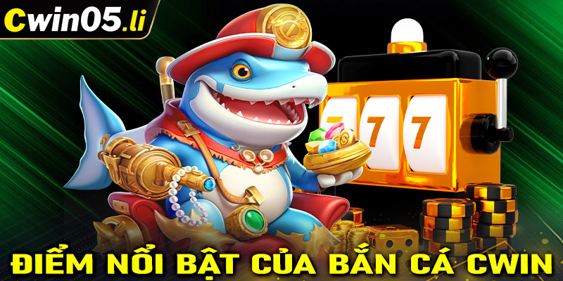 Một số điểm nổi trội tại sảnh game bắn cá cwin